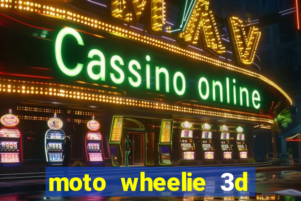 moto wheelie 3d dinheiro infinito